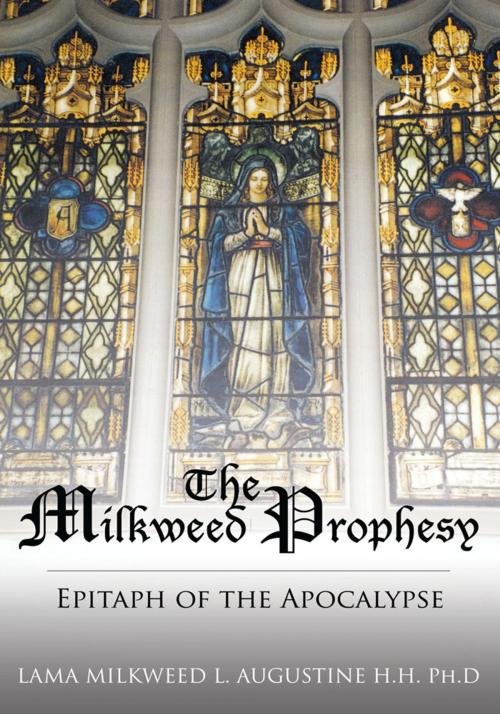 Cover of the book The Milkweed Prophesy by LAMA MILKWEED L. AUGUSTINE, AuthorHouse