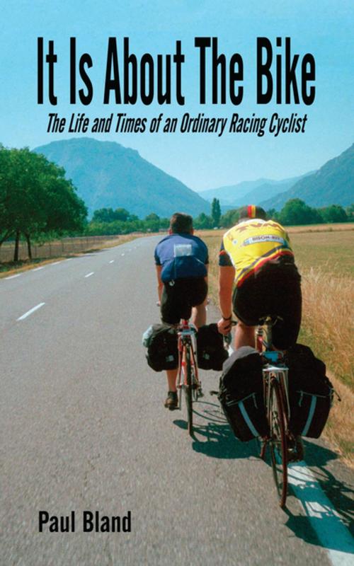 Cover of the book It Is About the Bike by Paul Bland, AuthorHouse UK