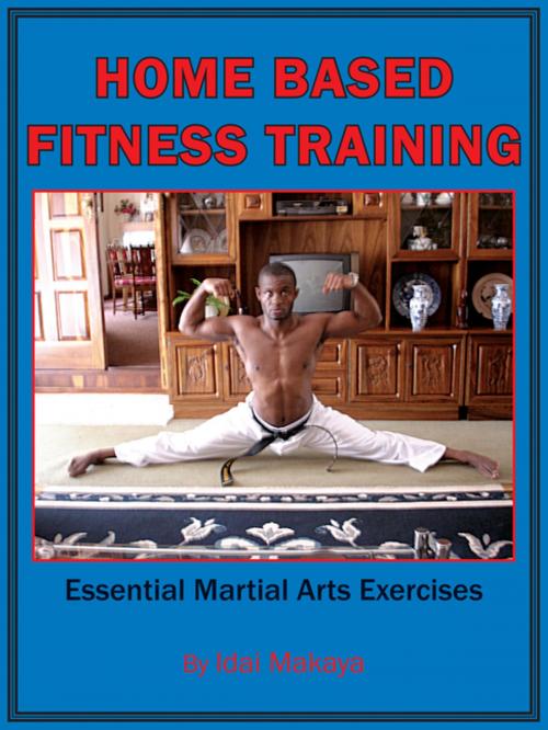Cover of the book Home-Based Fitness Training by Idai Makaya, AuthorHouse UK