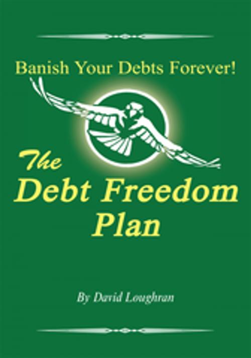 Cover of the book The Debt Freedom Plan by David Loughran, Xlibris US