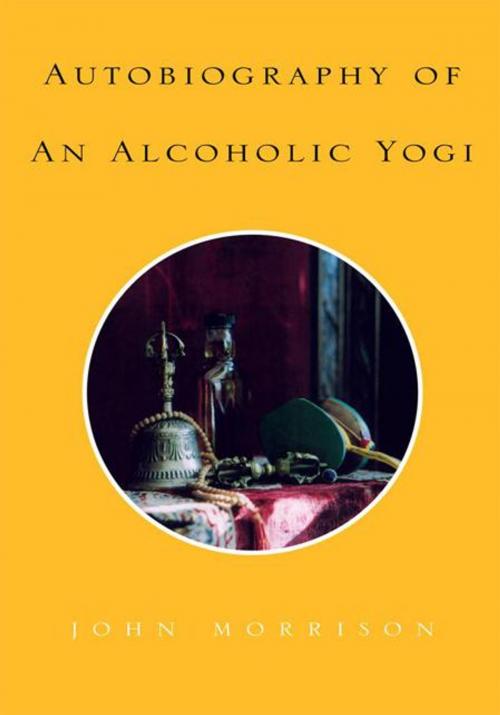 Cover of the book Autobiography of an Alcoholic Yogi by John Morrison, Xlibris US