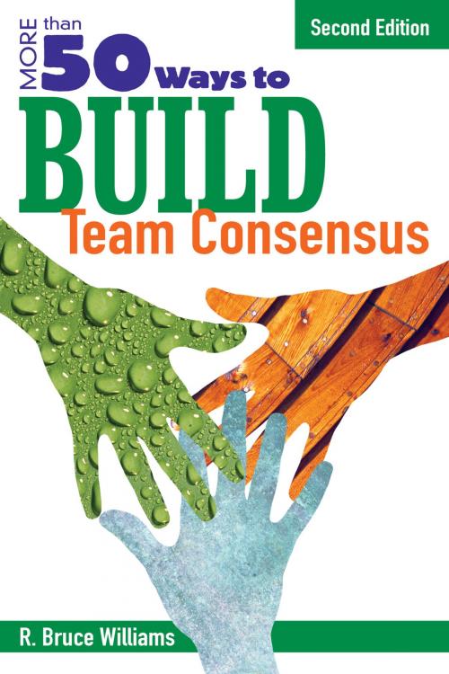 Cover of the book More Than 50 Ways to Build Team Consensus by R. Bruce Williams, SAGE Publications