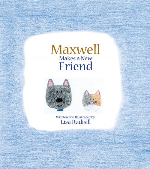 Cover of the book Maxwell Makes a New Friend by Lisa Rudisill, Trafford Publishing