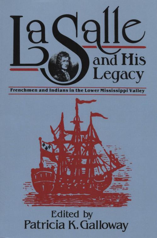Cover of the book La Salle and His Legacy by , University Press of Mississippi