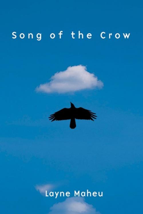 Cover of the book Song of the Crow by Layne Maheu, Unbridled Books