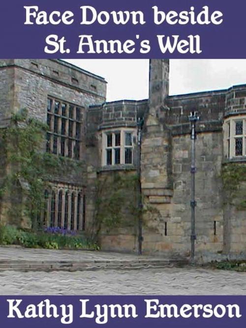 Cover of the book Face Down beside St. Anne's Well by Kathy Lynn Emerson, Belgrave House