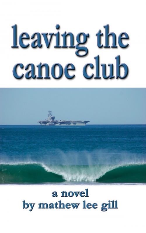 Cover of the book Leaving the Canoe Club by Mathew Lee Gill, BookLocker.com, Inc.