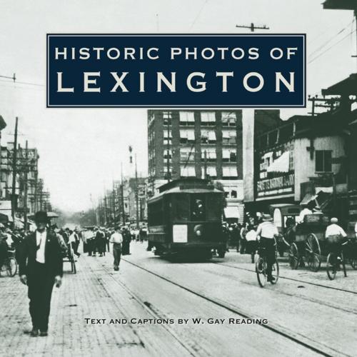 Cover of the book Historic Photos of Lexington by W. Gay Reading, Turner Publishing Company
