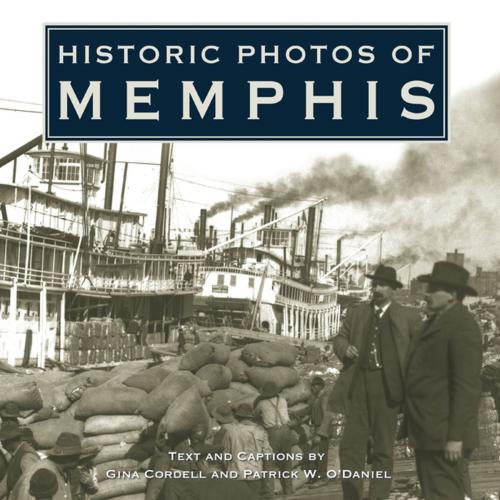 Cover of the book Historic Photos of Memphis by Gina Cordell, Patrick O'Daniel, Turner Publishing Company