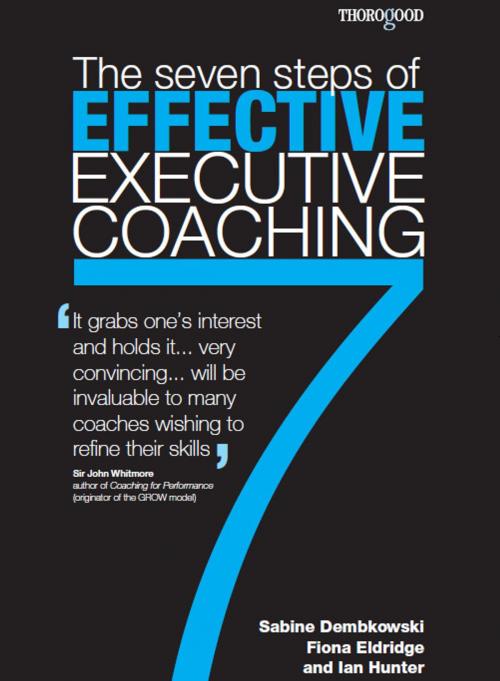 Cover of the book Seven Steps of Effective Executive Coaching by Ian Hunter, Sabine Dembkowski, Fiona Eldridge, Thorogood Publishing Ltd