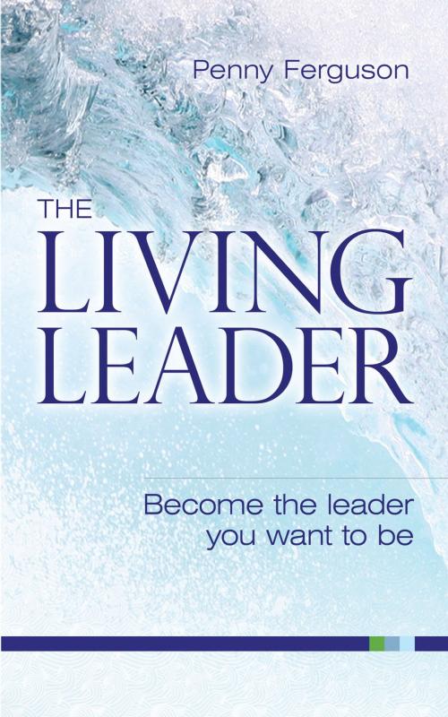 Cover of the book The living leader by Penny Ferguson, Infinite Ideas Ltd