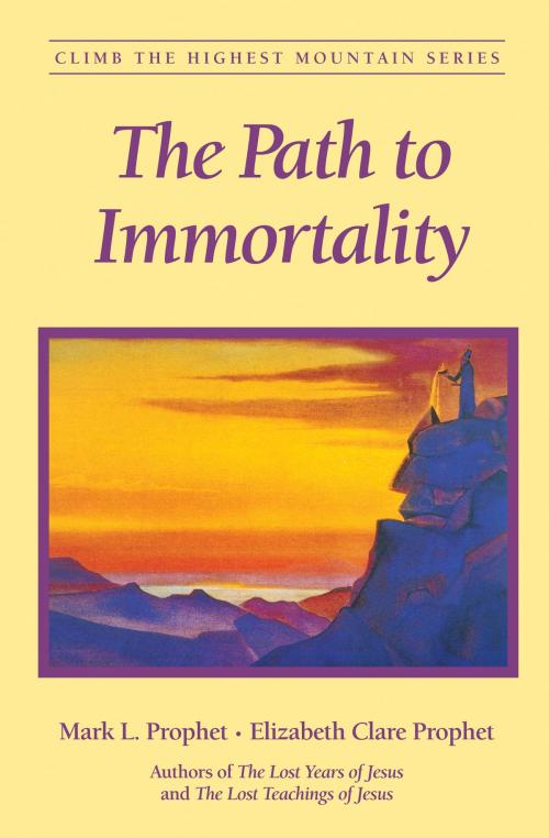 Cover of the book The Path to Immortality by Mark L. Prophet, Elizabeth Clare Prophet, Summit University Press