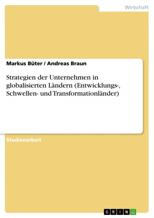 Cover of the book Strategien der Unternehmen in globalisierten Ländern (Entwicklungs-, Schwellen- und Transformationländer) by Andreas Braun, Markus Büter, GRIN Verlag