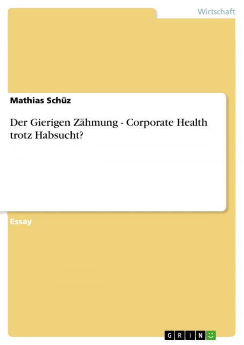 Cover of the book Der Gierigen Zähmung - Corporate Health trotz Habsucht? by Mathias Schüz, GRIN Verlag