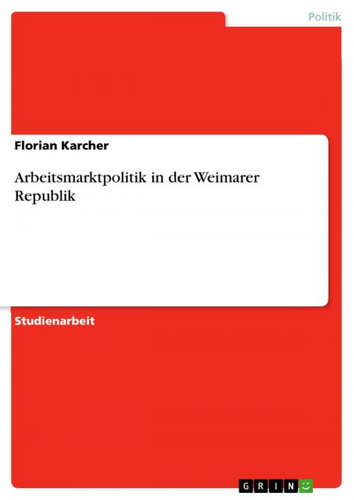 Cover of the book Arbeitsmarktpolitik in der Weimarer Republik by Florian Karcher, GRIN Verlag