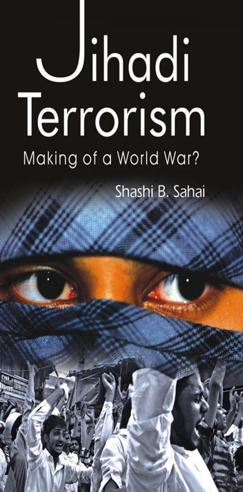 Cover of the book Jihadi Terrorism by Shashi B. Sahai, Gyan Publishing House