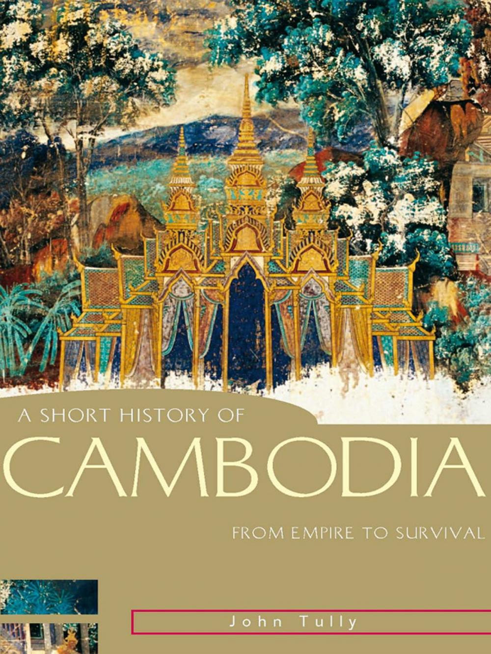 Big bigCover of A Short History of Cambodia: From empire to survival