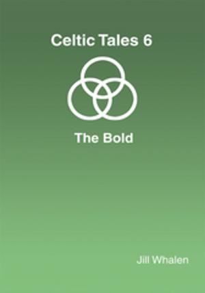 Cover of the book Celtic Tales 6 the Bold by Jonathan Prawiromaruto