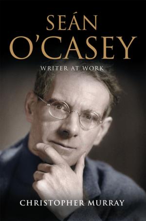 Cover of the book Sean O'Casey, Writer at Work by Martin Ridge, Gerard Cunningham