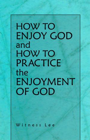 Cover of the book How to Enjoy God and How to Practice the Enjoyment of God by Witness Lee