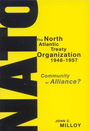 Cover of the book The North Atlantic Treaty Organization, 1948-1957 by Ken S. Coates, William R. Morrison