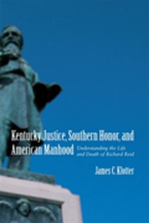 Cover of the book Kentucky Justice, Southern Honor, and American Manhood by Gary B. Mills, Elizabeth Shown Mills