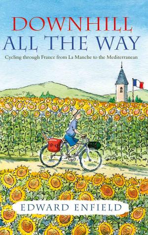 Cover of the book Downhill all the Way: Cycling Through France from La Manche to the Mediterranean by Richard Wiles
