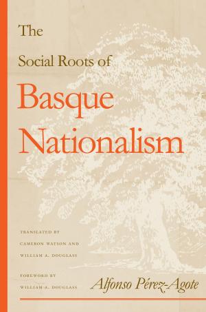 Cover of the book The Social Roots Of Basque Nationalism by Gerald W. Haslam