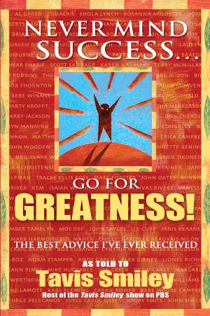 Cover of the book Never Mind Success - Go For Greatness! by Bruno Pacheco