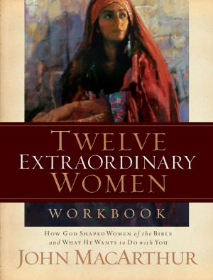 Cover of the book Twelve Extraordinary Women Workbook by Charles F. Stanley (personal)