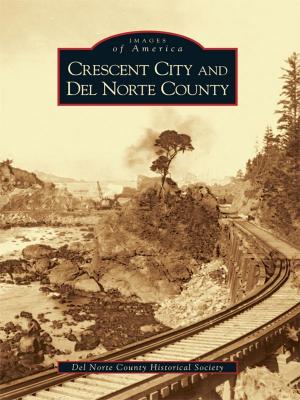 Cover of the book Crescent City and Del Norte County by Cecil W. Jentges