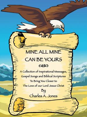 Cover of the book Mine All Mine Can Be Yours by Joseph M. Nixon B. A. Ph. D.