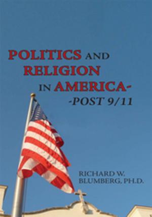Cover of the book Politics and Religion in America--Post 9/11 by Esther Myhan
