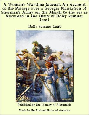 Book cover of A Woman's Wartime Journal: An Account Of The Passage Over A Georgia Plantation Of Sherman's Army On The March To The Sea As Recorded In The Diary Of Dolly Sumner Lunt