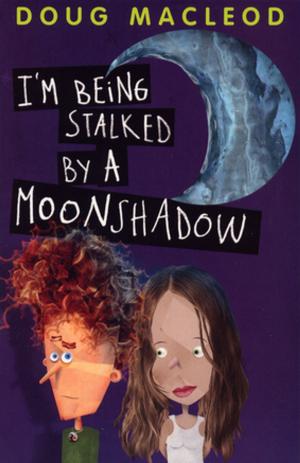 Cover of the book I'm Being Stalked by a Moonshadow by Adam Shand