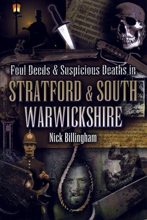 Cover of the book Foul Deeds & Suspicious Deaths in Stratford and South Warwickshire by Stephen Wade
