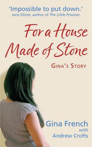 Cover of the book For a House Made of Stone: Gina's Story by Keith Souter