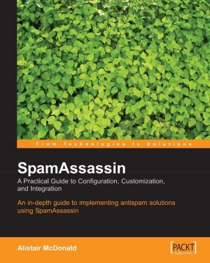 Cover of the book SpamAssassin: A practical guide to integration and configuration by Samanyu Chopra