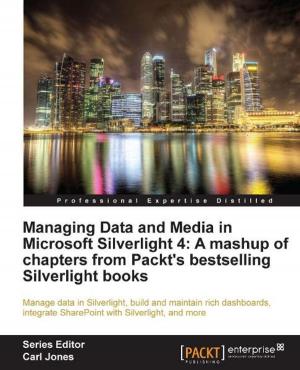Book cover of Managing Data and Media in Microsoft Silverlight 4: A mashup of chapters from Packt's bestselling Silverlight books