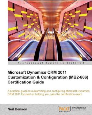 Cover of the book Microsoft Dynamics CRM 2011 Customization & Configuration (MB2-866) Certification Guide by Bhargav Srinivasa-Desikan