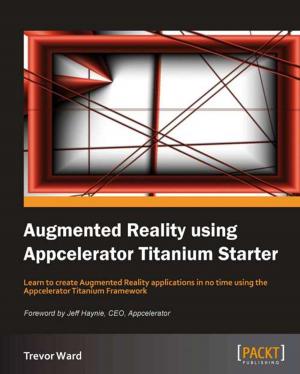 Cover of the book Augmented Reality using Appcelerator Titanium Starter by Feroz Pearl Louis, Gaurav Gupta