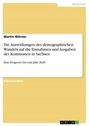 Cover of the book Die Auswirkungen des demographischen Wandels auf die Einnahmen und Ausgaben der Kommunen in Sachsen by Carsten Richter