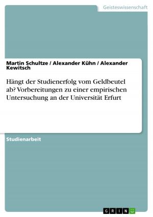 Cover of the book Hängt der Studienerfolg vom Geldbeutel ab? Vorbereitungen zu einer empirischen Untersuchung an der Universität Erfurt by Benjamin Roth
