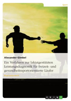 Cover of the book Ein Verfahren zur laktatgestützten Leistungsdiagnostik für freizeit- und gesundheitssportorientierte Läufer by Roman Behrens