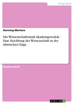 Cover of the book Die Wissenschaftsstadt Akademgorodok - Eine Hochburg der Wissenschaft in der sibirischen Taiga by Lennart Seiffert