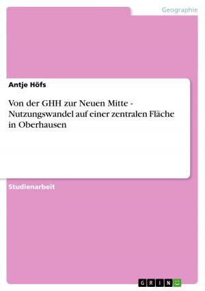 Cover of the book Von der GHH zur Neuen Mitte - Nutzungswandel auf einer zentralen Fläche in Oberhausen by Arlie Zegarra Pumapillo