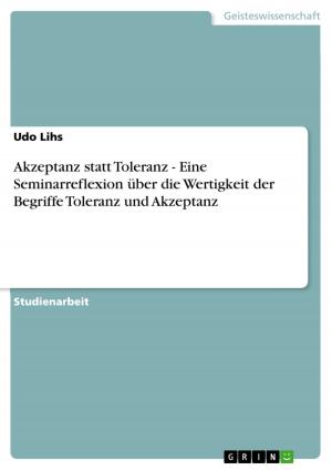 Cover of the book Akzeptanz statt Toleranz - Eine Seminarreflexion über die Wertigkeit der Begriffe Toleranz und Akzeptanz by Sebastian Gräbe