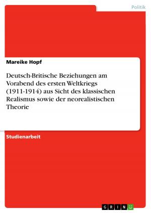 Cover of the book Deutsch-Britische Beziehungen am Vorabend des ersten Weltkriegs (1911-1914) aus Sicht des klassischen Realismus sowie der neorealistischen Theorie by Mirjam Lang