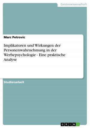 Cover of the book Implikatoren und Wirkungen der Personenwahrnehmung in der Werbepsychologie - Eine praktische Analyse by Mehran Zolfagharieh