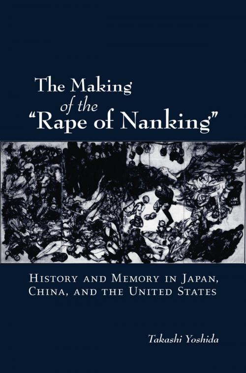 Cover of the book The Making of the "Rape of Nanking" by Takashi Yoshida, Oxford University Press